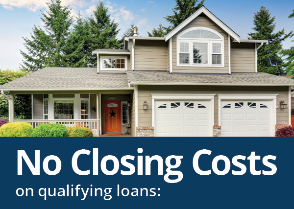 No Closing Costs on qualifying loans: