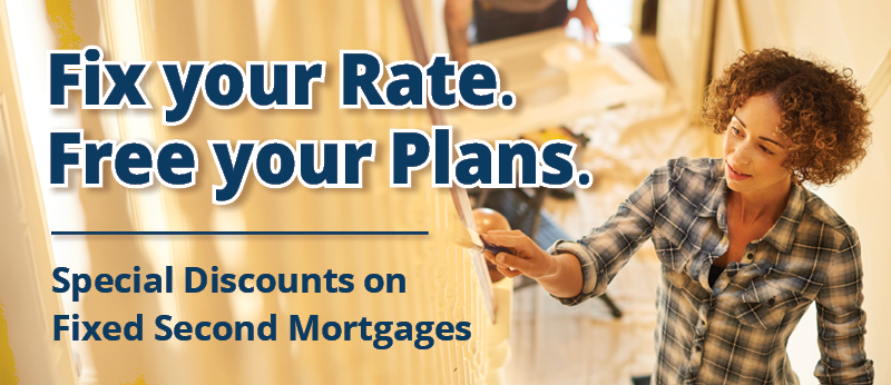 Fix your Rate. Free your Plans. - Special Discounts on Fixed Second Mortgages