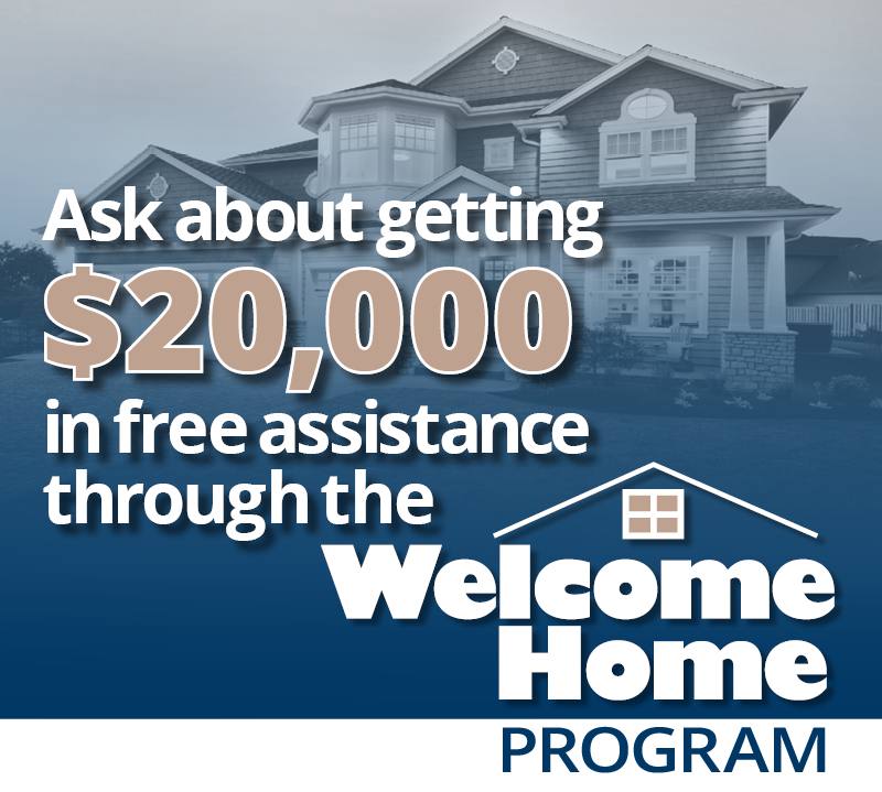 Black and white house with blue overlay. Overtop the image are white words reading, Ask about getting 20,000 dollars in free assistance through the Welcome Home Program.